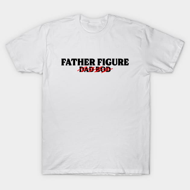 Father Figure, Not Dad Bod (Black Text) T-Shirt by inotyler